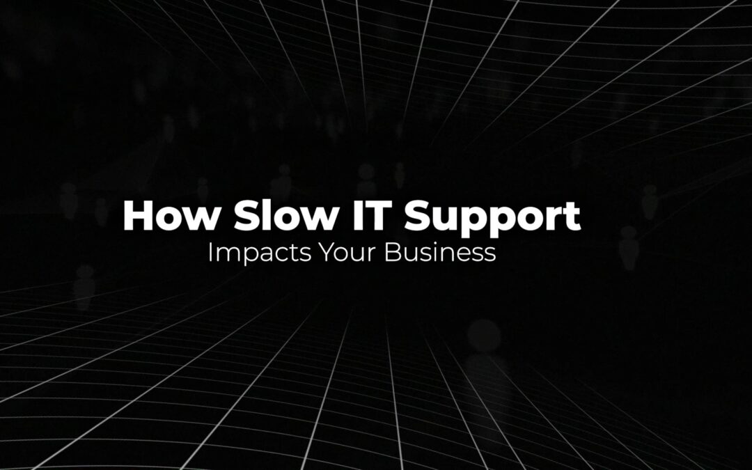 How Slow IT Support Impacts Your Business